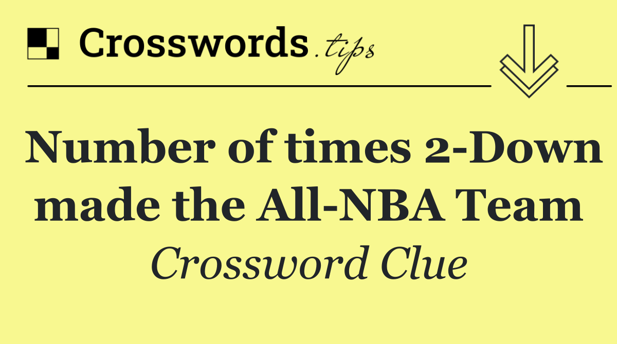 Number of times 2 Down made the All NBA Team