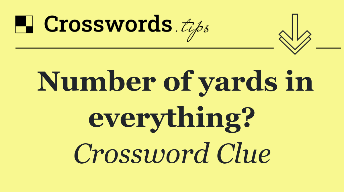 Number of yards in everything?