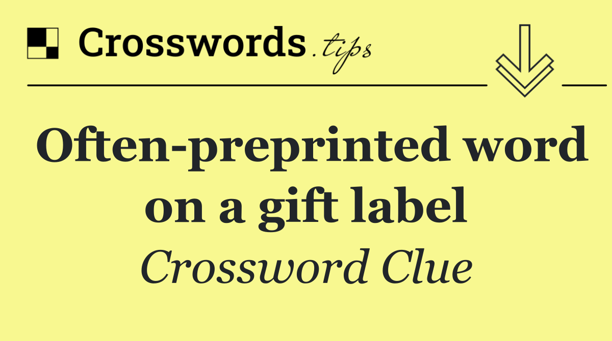 Often preprinted word on a gift label