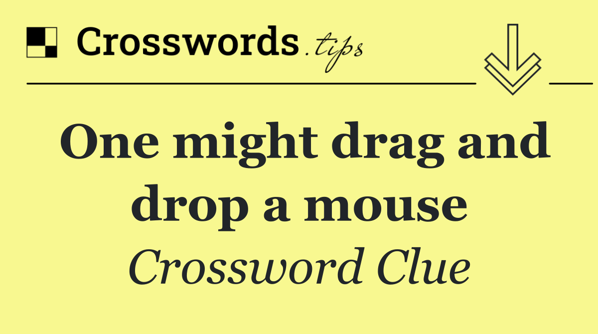 One might drag and drop a mouse