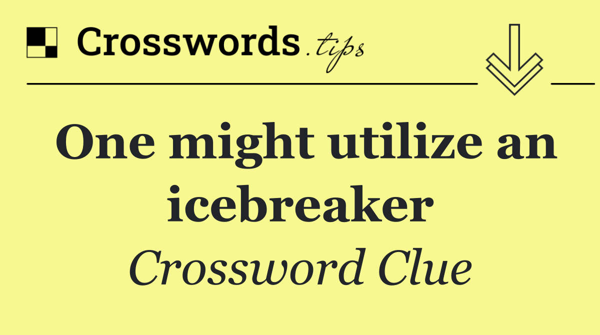 One might utilize an icebreaker