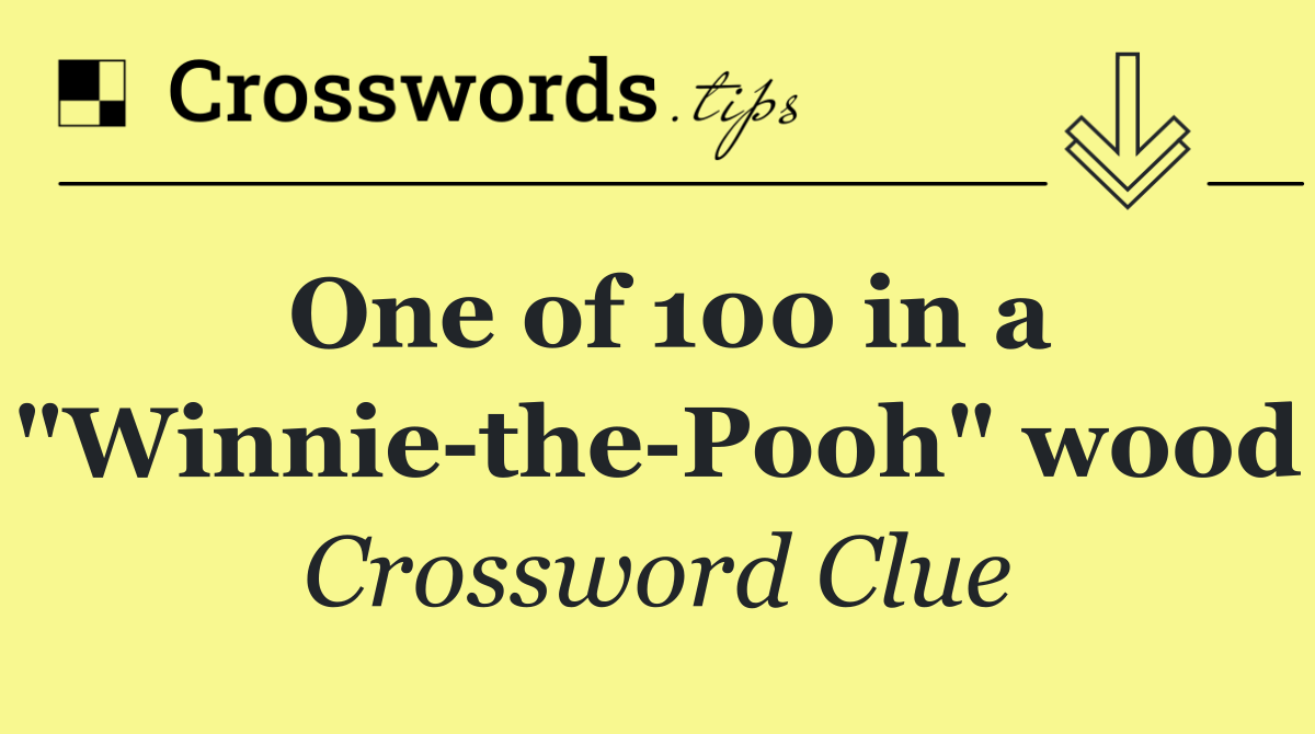 One of 100 in a "Winnie the Pooh" wood