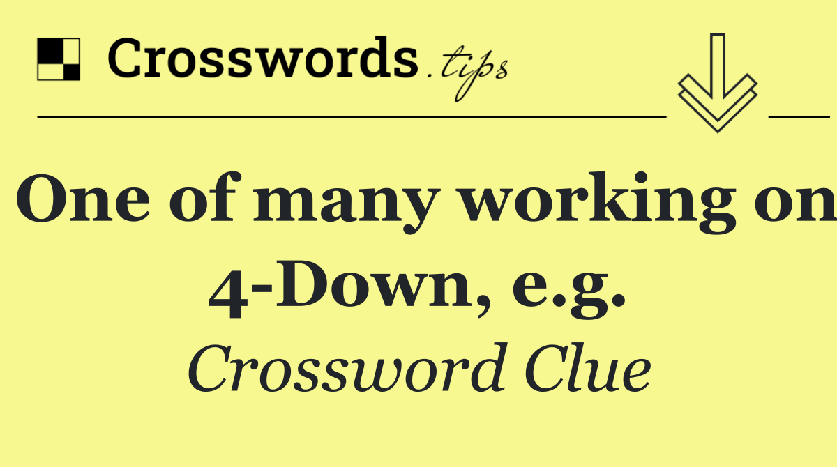 One of many working on 4 Down, e.g.