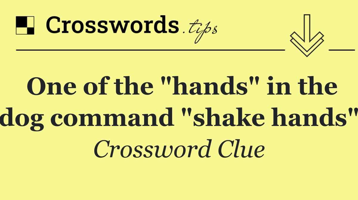 One of the "hands" in the dog command "shake hands"