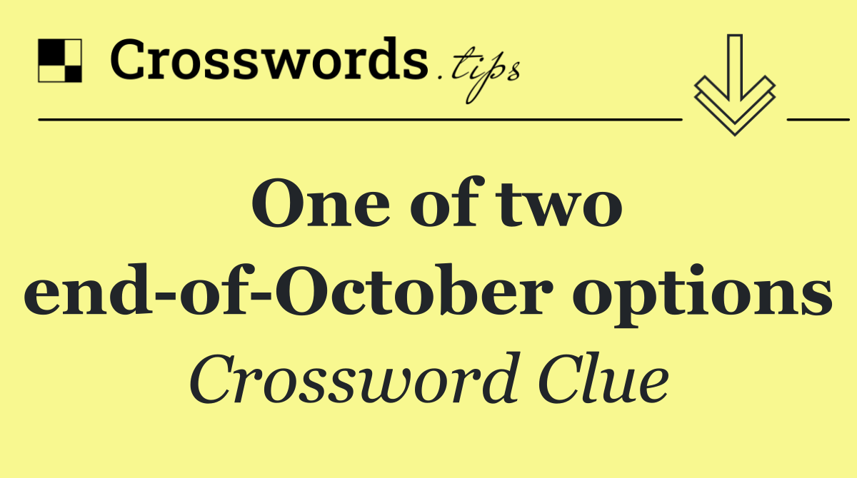 One of two end of October options