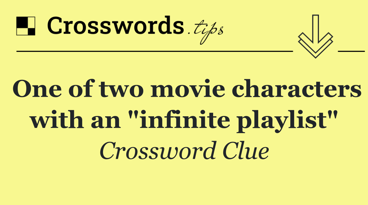 One of two movie characters with an "infinite playlist"