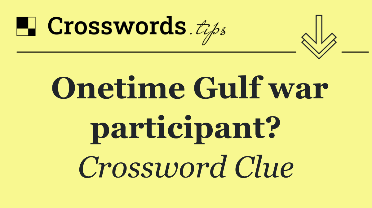 Onetime Gulf war participant?