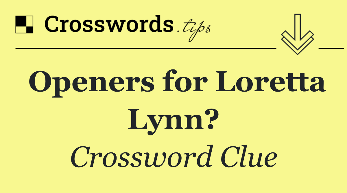 Openers for Loretta Lynn?