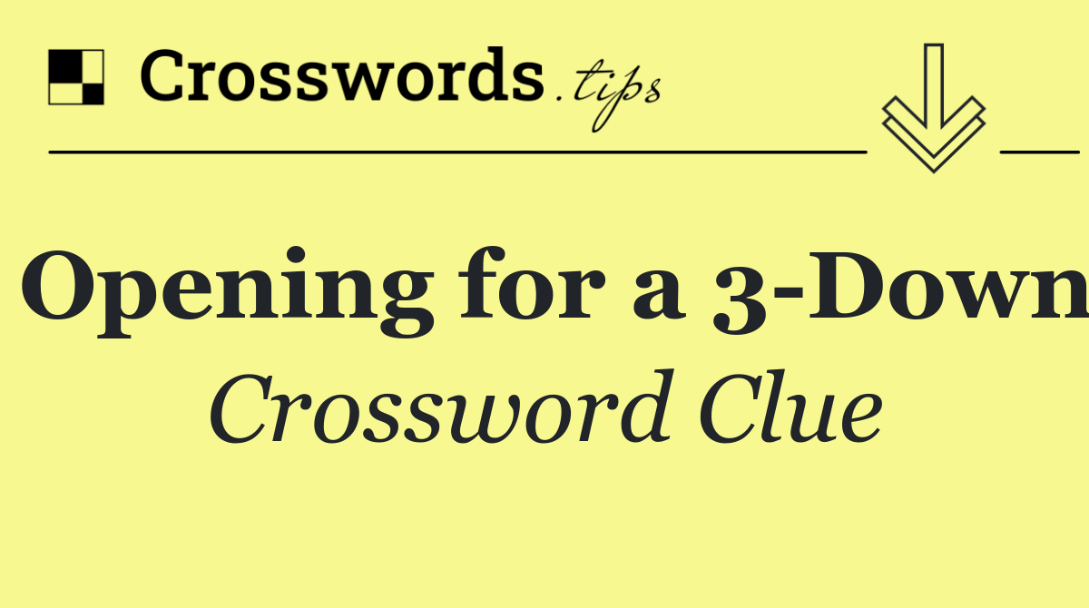 Opening for a 3 Down