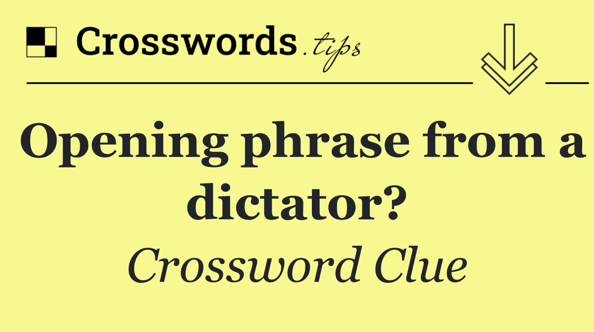 Opening phrase from a dictator?