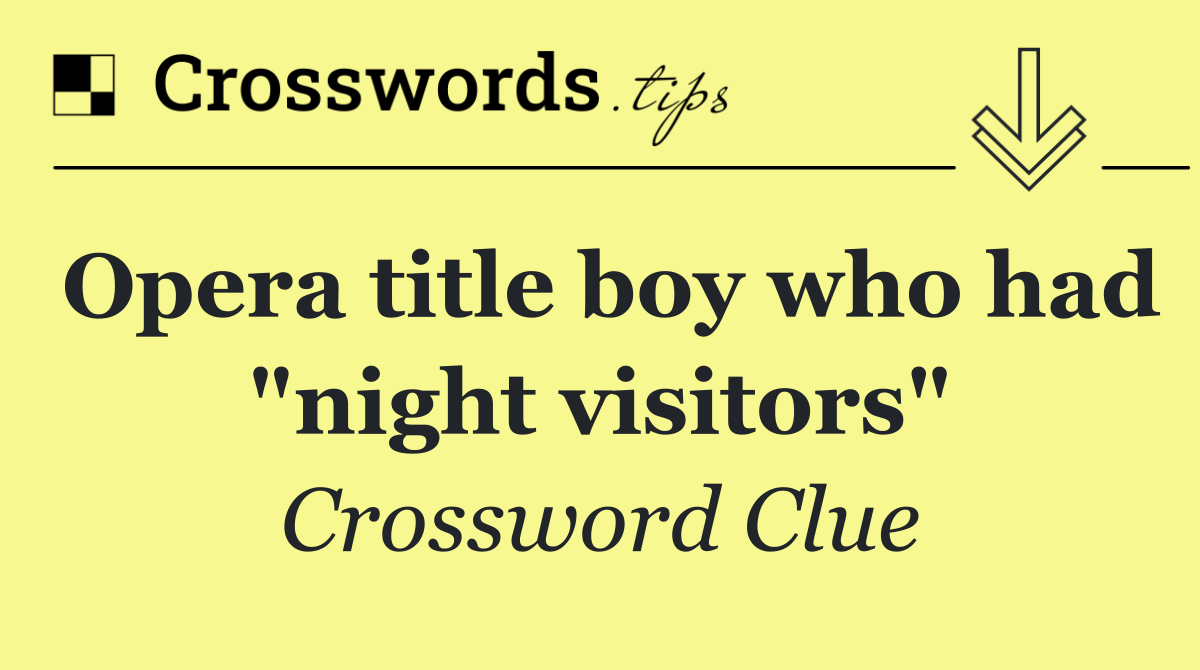 Opera title boy who had "night visitors"