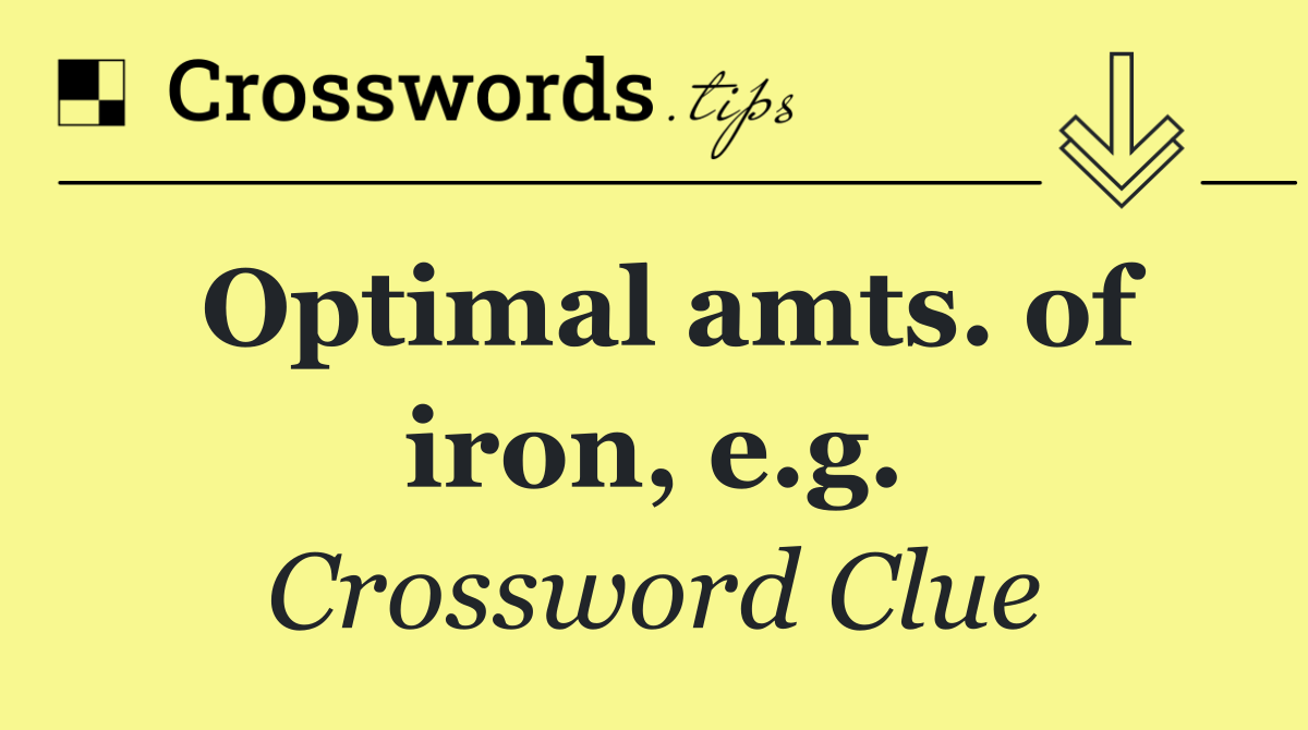 Optimal amts. of iron, e.g.