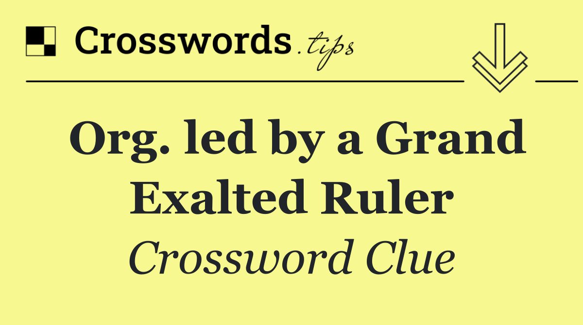 Org. led by a Grand Exalted Ruler