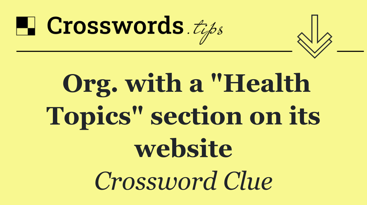 Org. with a "Health Topics" section on its website