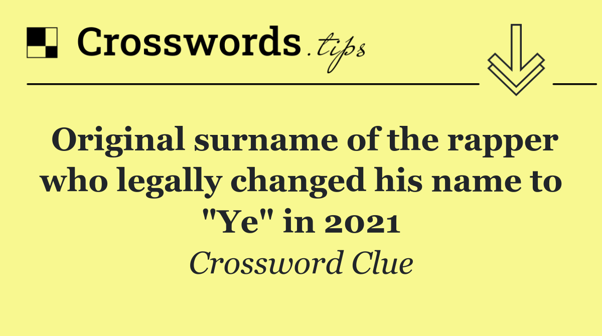 Original surname of the rapper who legally changed his name to "Ye" in 2021