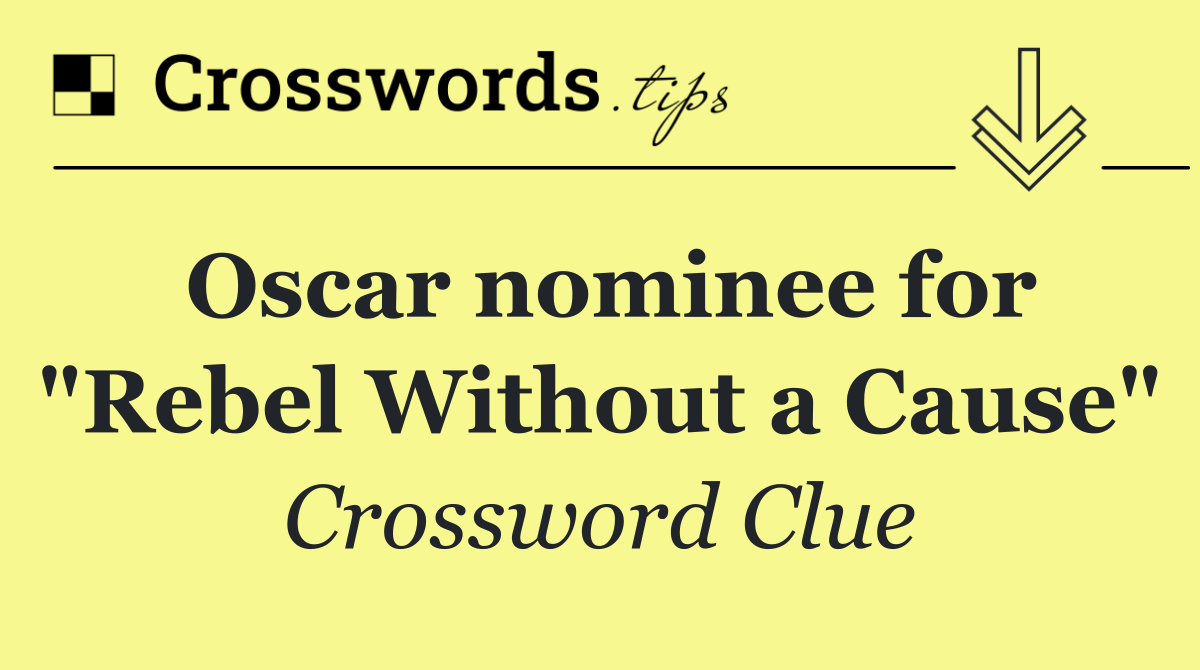 Oscar nominee for "Rebel Without a Cause"