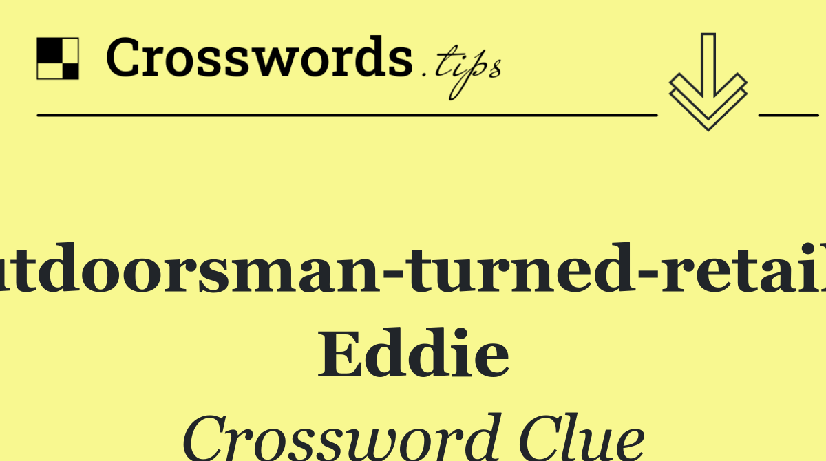 Outdoorsman turned retailer Eddie