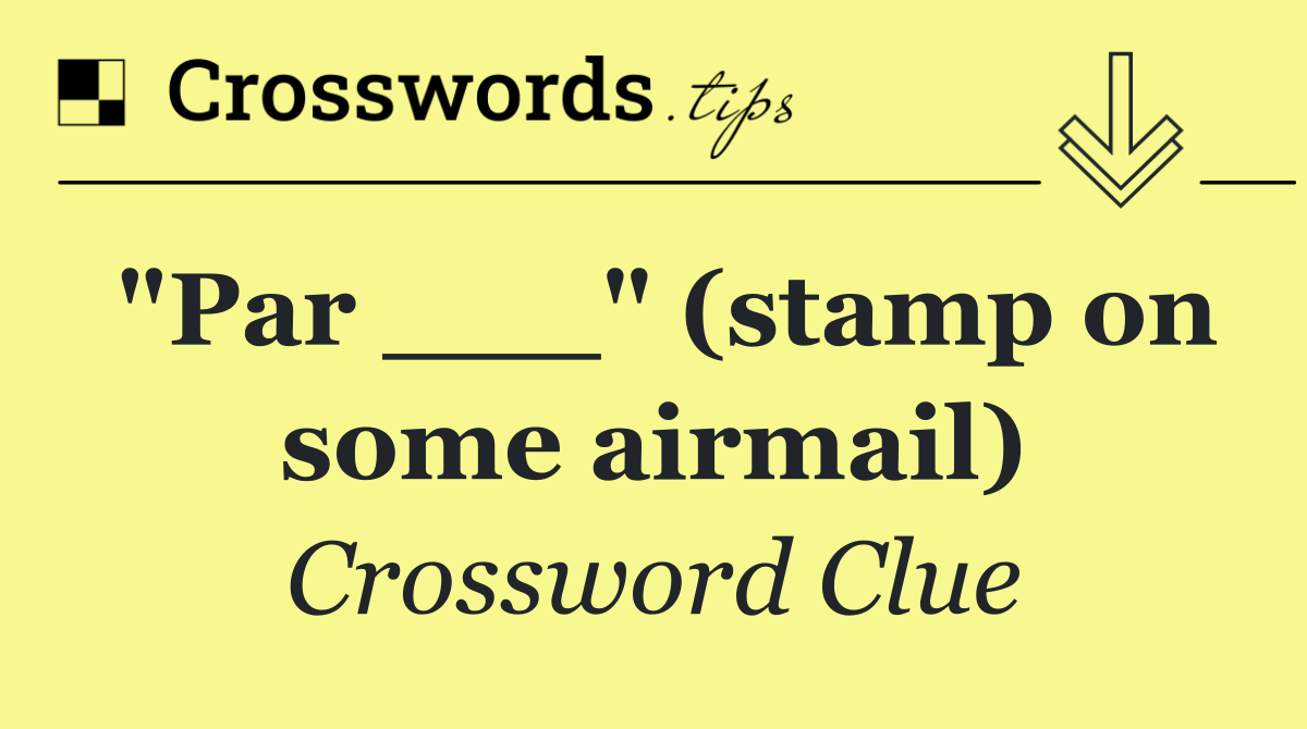 "Par ___" (stamp on some airmail)