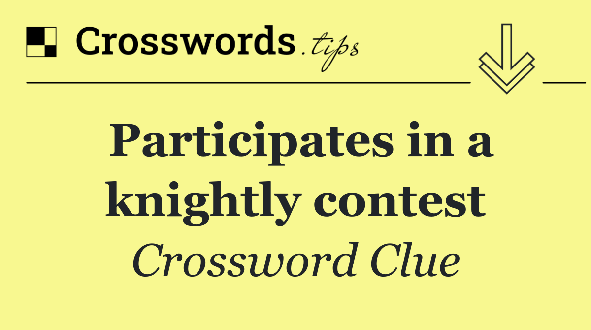 Participates in a knightly contest