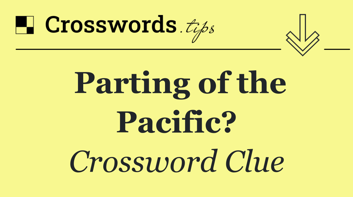 Parting of the Pacific?