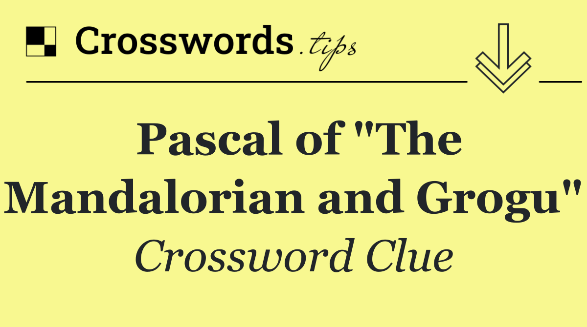 Pascal of "The Mandalorian and Grogu"