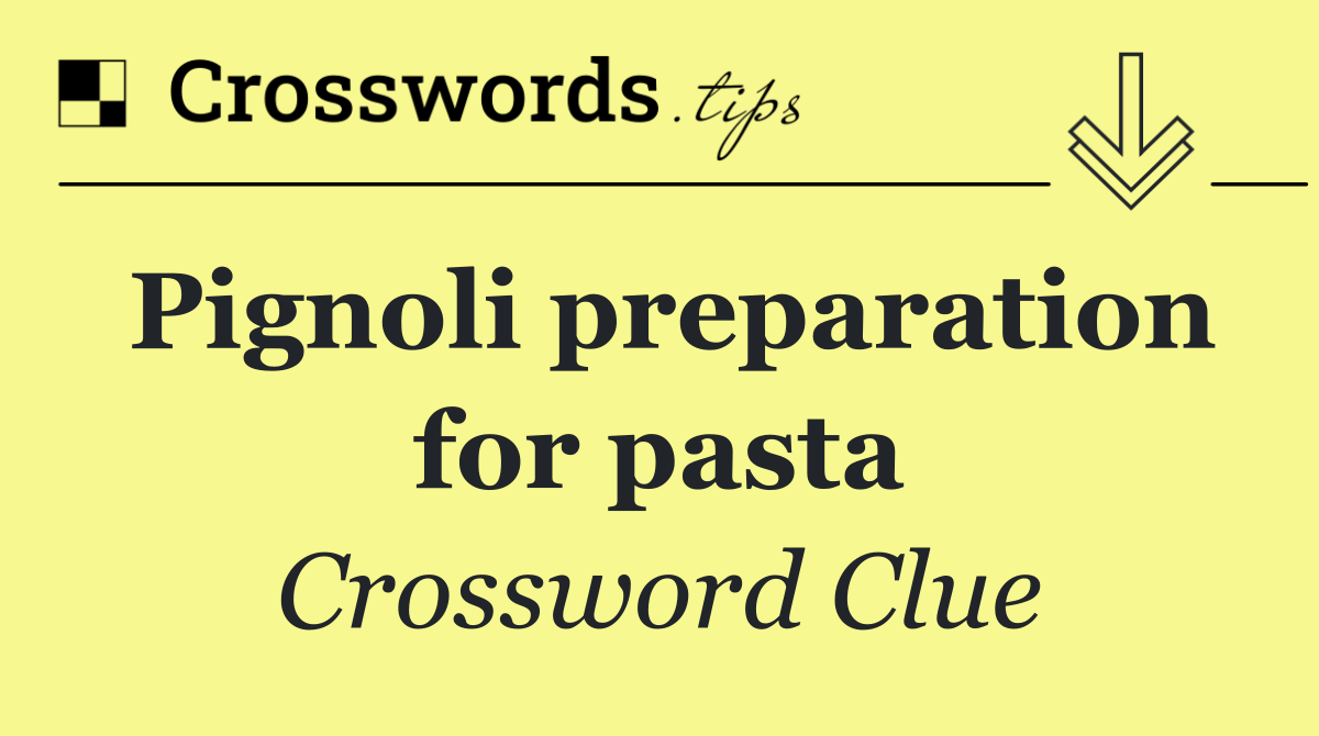 Pignoli preparation for pasta