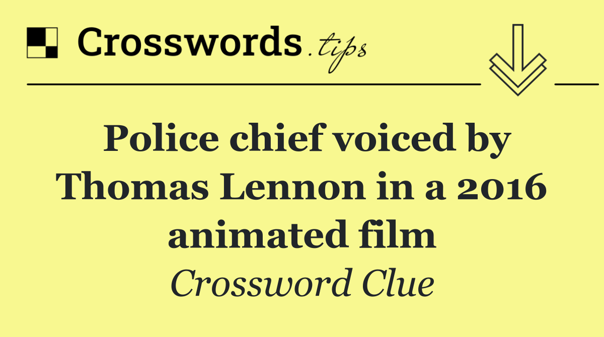 Police chief voiced by Thomas Lennon in a 2016 animated film