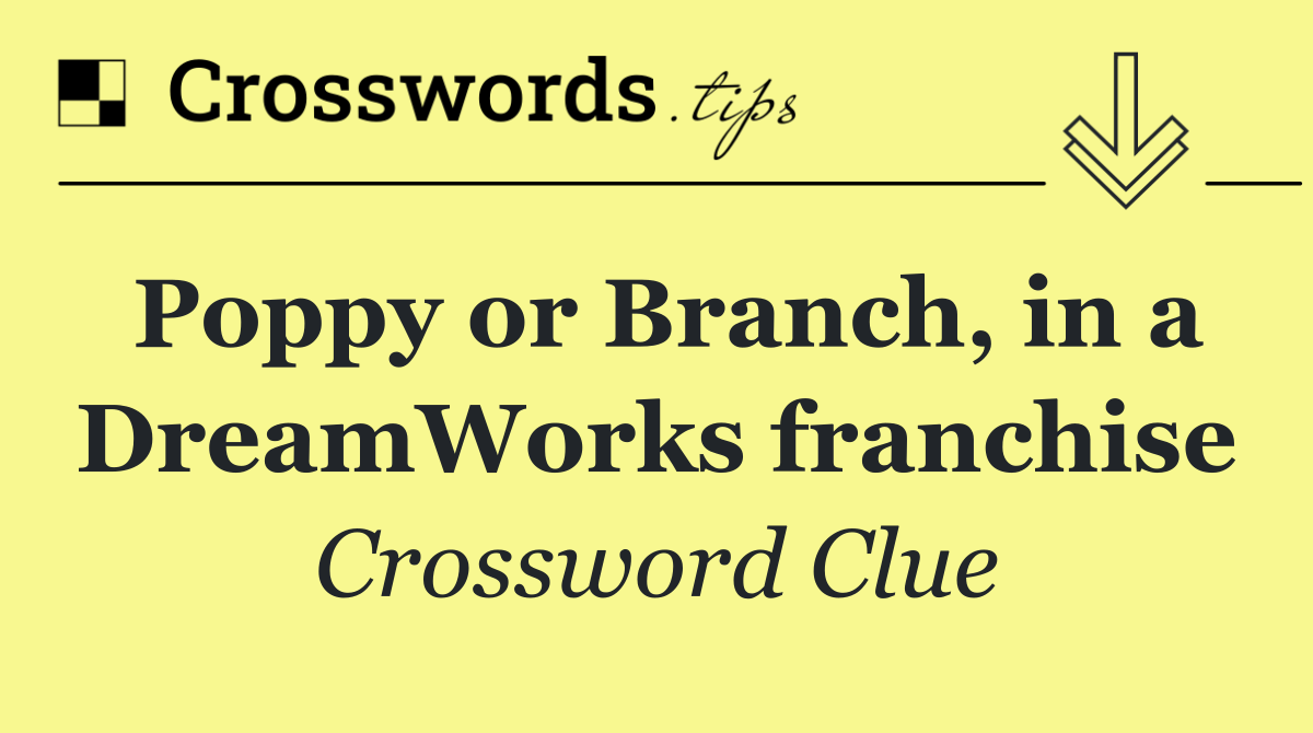 Poppy or Branch, in a DreamWorks franchise