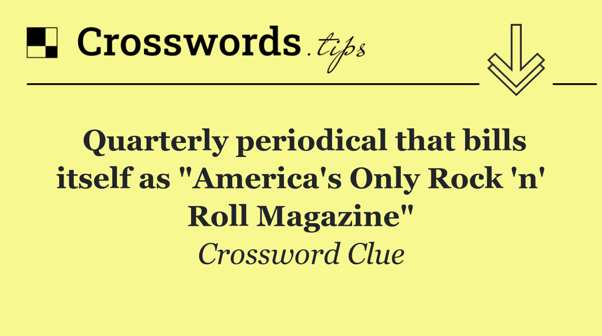 Quarterly periodical that bills itself as "America's Only Rock 'n' Roll Magazine"