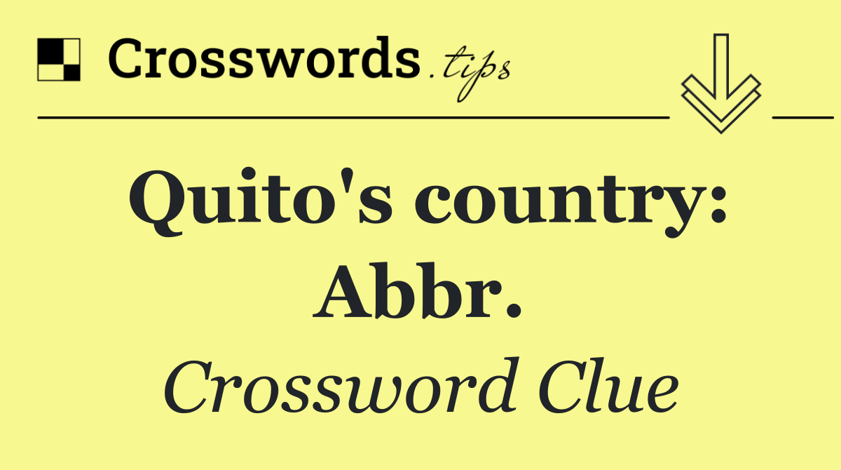 Quito's country: Abbr.