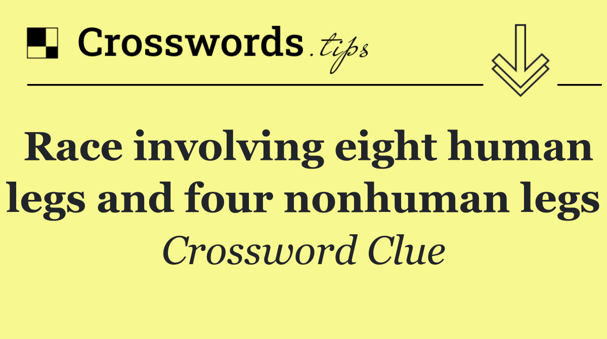 Race involving eight human legs and four nonhuman legs