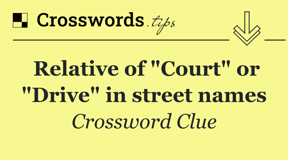 Relative of "Court" or "Drive" in street names