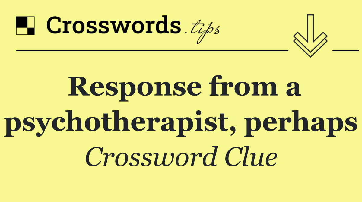 Response from a psychotherapist, perhaps