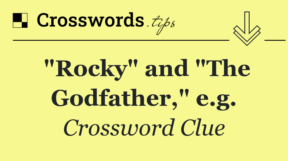 "Rocky" and "The Godfather," e.g.