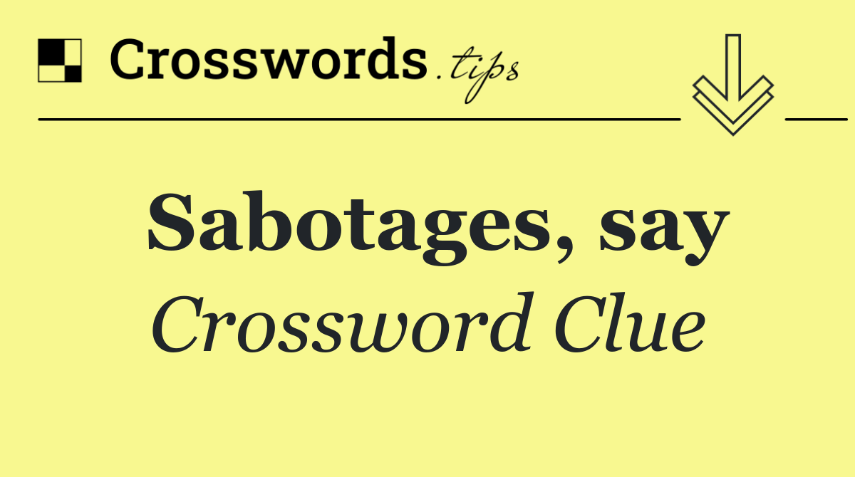 Sabotages, say