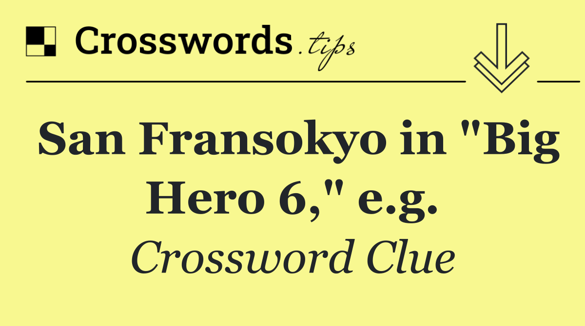 San Fransokyo in "Big Hero 6," e.g.