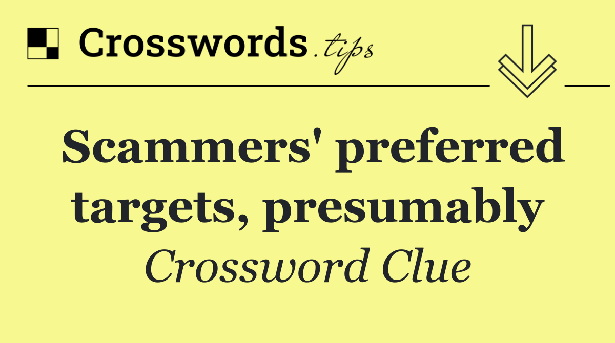 Scammers' preferred targets, presumably