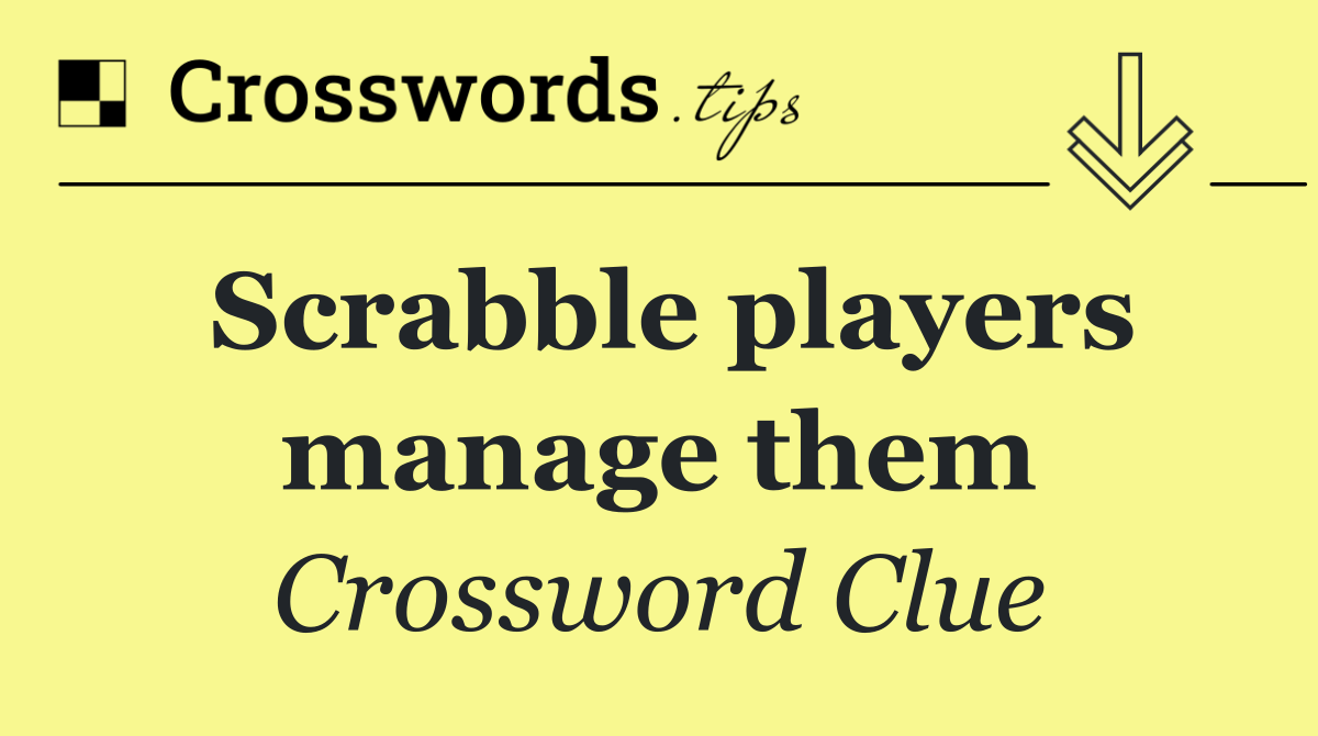 Scrabble players manage them