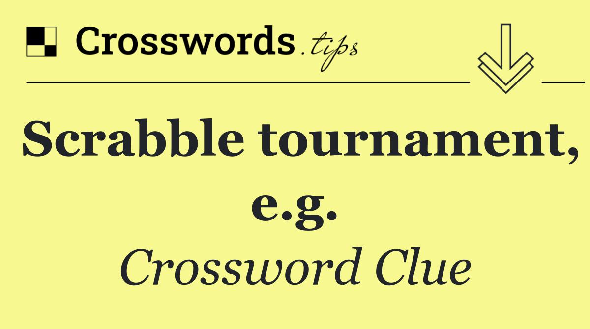 Scrabble tournament, e.g.