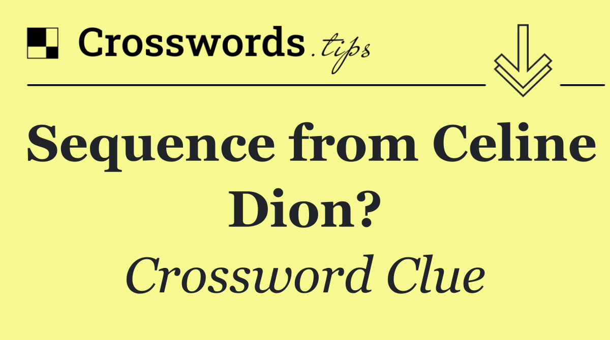 Sequence from Celine Dion?