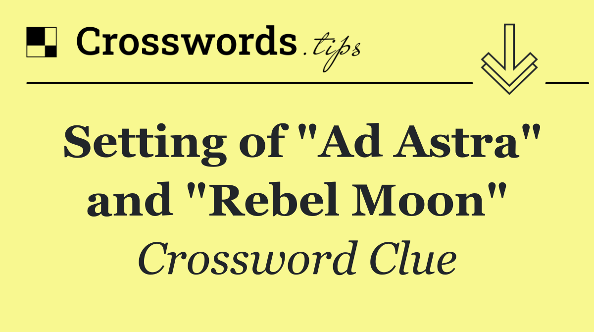 Setting of "Ad Astra" and "Rebel Moon"