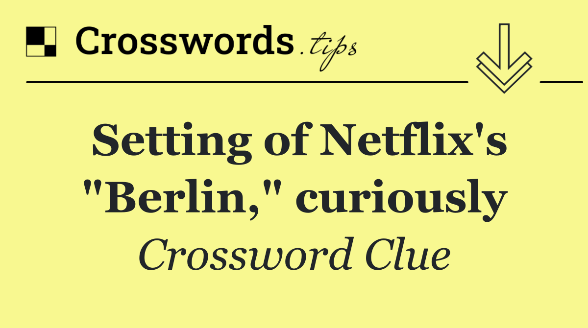Setting of Netflix's "Berlin," curiously