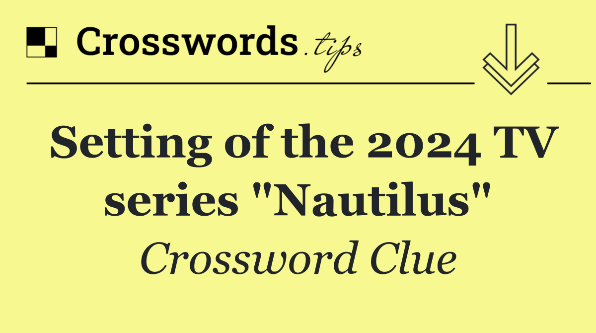 Setting of the 2024 TV series "Nautilus"