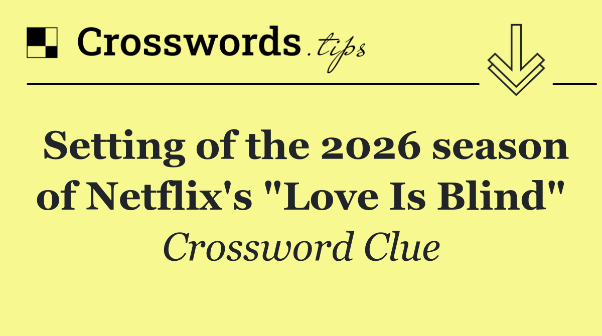Setting of the 2026 season of Netflix's "Love Is Blind"