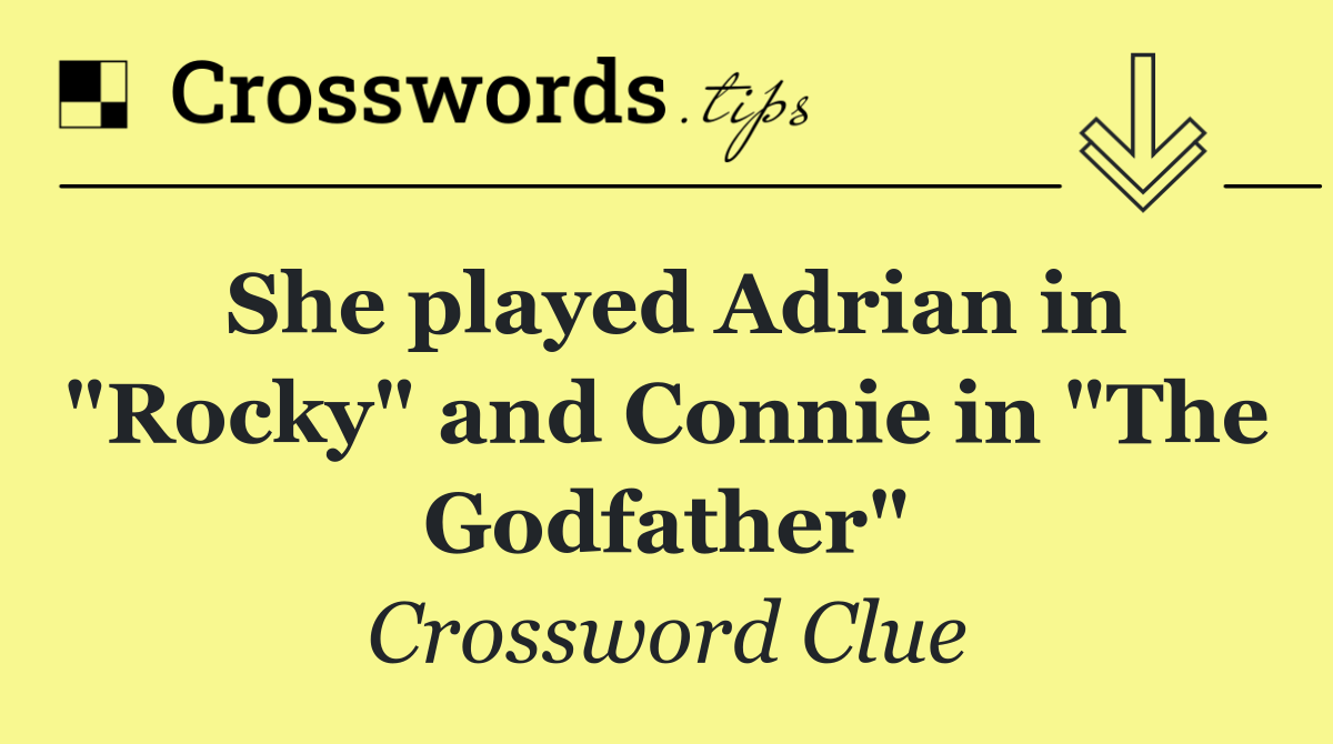 She played Adrian in "Rocky" and Connie in "The Godfather"