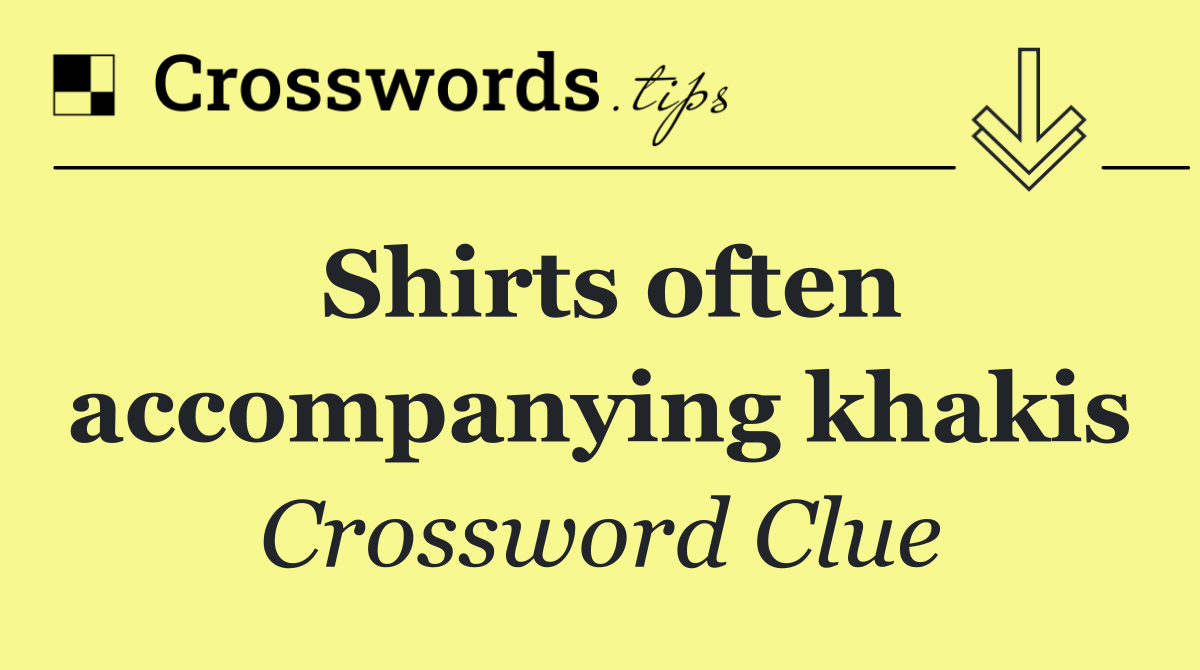 Shirts often accompanying khakis