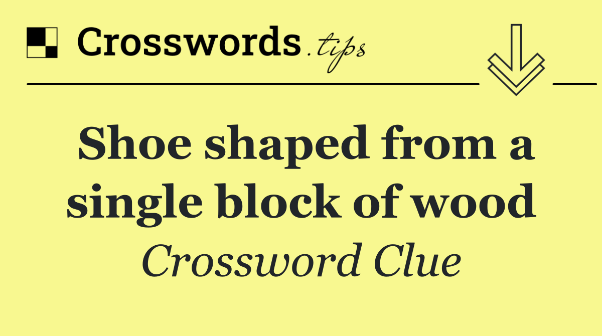 Shoe shaped from a single block of wood