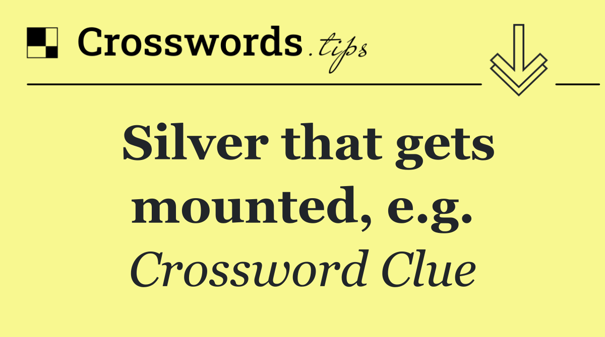 Silver that gets mounted, e.g.