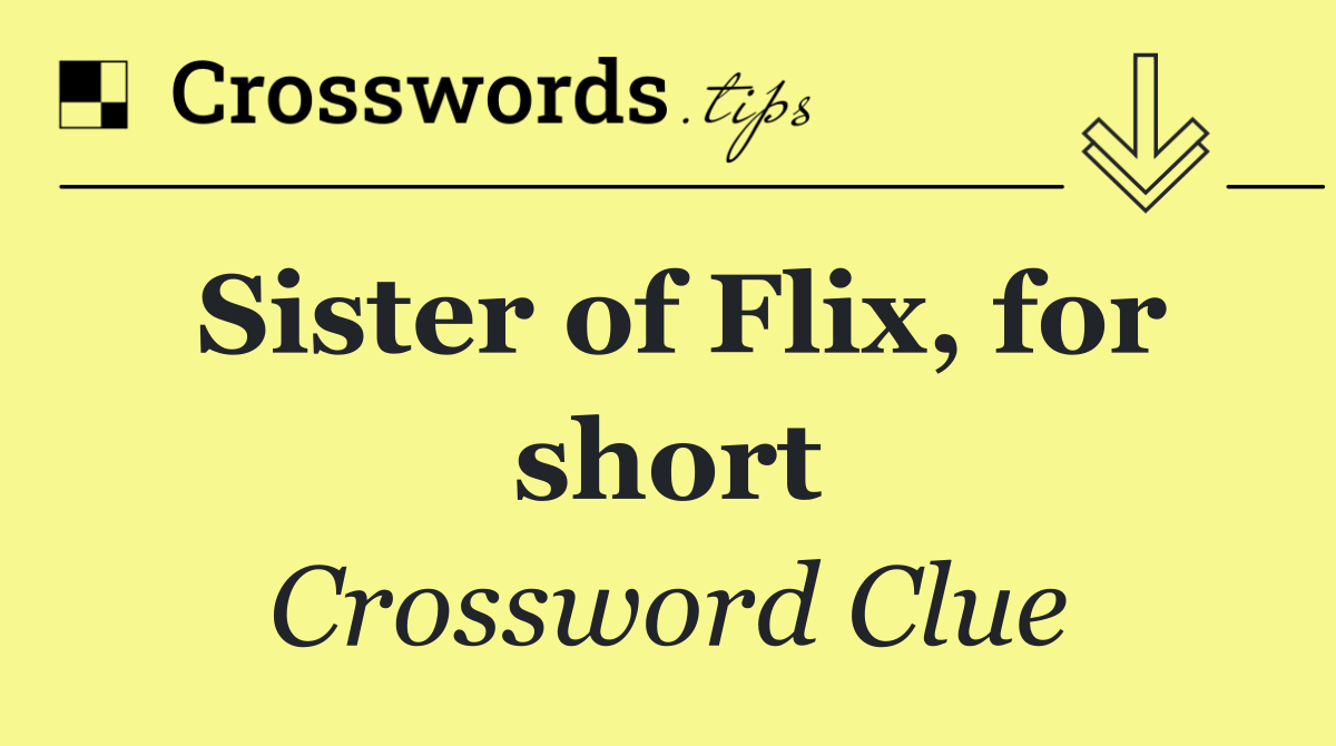 Sister of Flix, for short