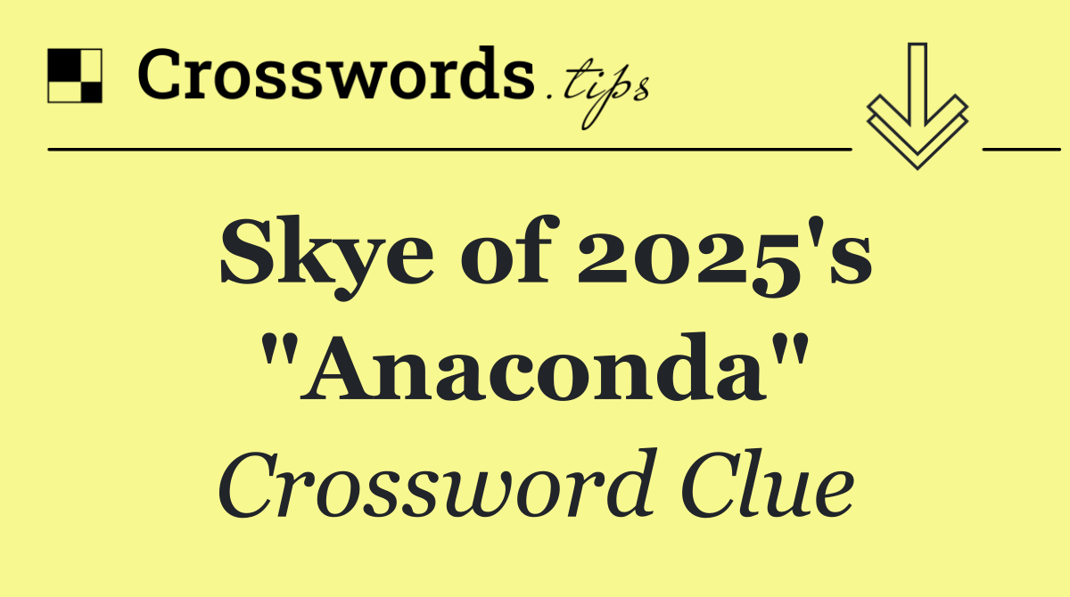 Skye of 2025's "Anaconda"